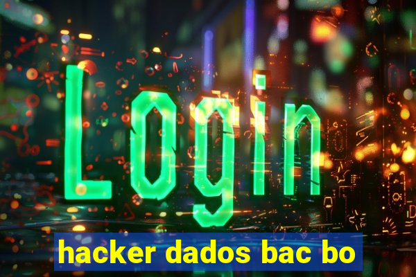 hacker dados bac bo